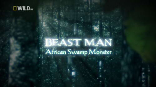 По следам мифических чудовищ. Африканский болотный монстр / Beast Man. Swamp Monster of the Congo (2011) HDTVRip